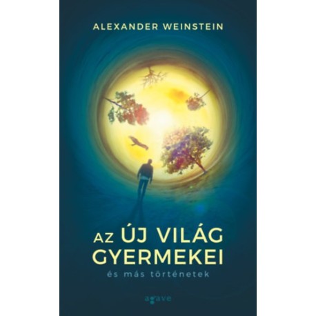 Alexander Weinstein: Az Új Világ gyermekei és más történetek