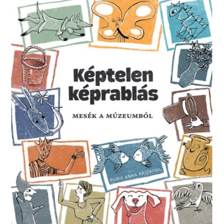 Dévényi István: Képtelen képrablás - Mesék a múzeumból