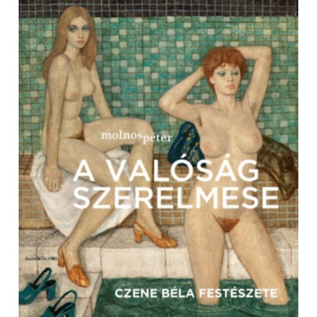 Molnos Péter: A valóság szerelmese - Czene Béla festészete