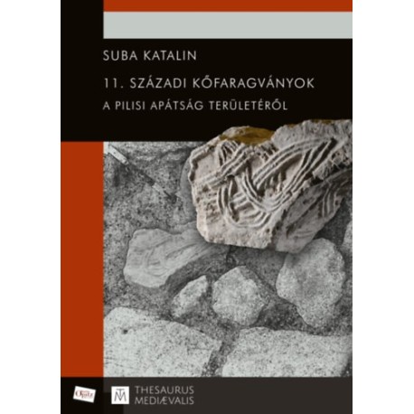 Suba Katalin: 11. századi kőfaragványok a pilisi apátság területéről
