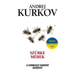 Andrej Kurkov: Szürke méhek - A donbaszi háború regénye
