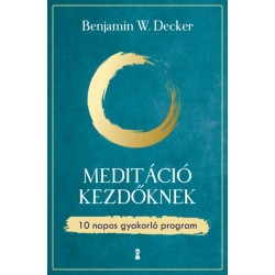 Benjamin W. Decker: Meditáció kezdőknek - 10 napos gyakorló program