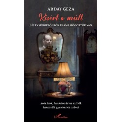 Arday Géza: Kísért a múlt - Lélekmérgező írók és ami mögöttük van