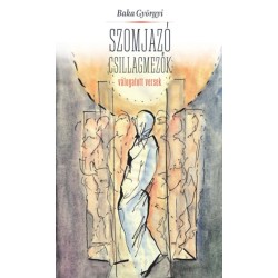 Baka Györgyi: Szomjazó csillagmezők - Válogatott versek