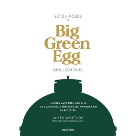 James Whetlor: Sütés - főzés a Big Green Egg grillsütővel