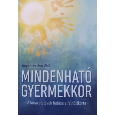 Berentés Éva PhD: Mindenható gyermekkor