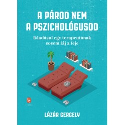 Lázár Gergely: A párod nem a pszichológusod - Ráadásul egy terapeutának sosem fáj a feje