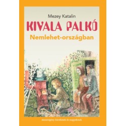 Mezey Katalin: Kivala Palkó Nemlehet-országban