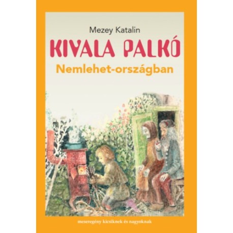Mezey Katalin: Kivala Palkó Nemlehet-országban