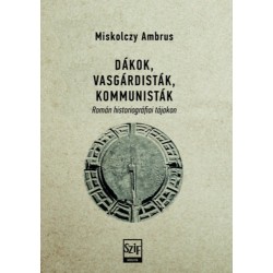 Dákok, vasgárdisták, kommunisták - Román historiográfiai tájakon