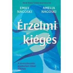 Emily Nagoski, Amelia Nagoski: Érzelmi kiégés - A stresszkezelés gyakorlati titkai nőknek