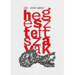 Ulrich Gábor: Hegesztett szavak