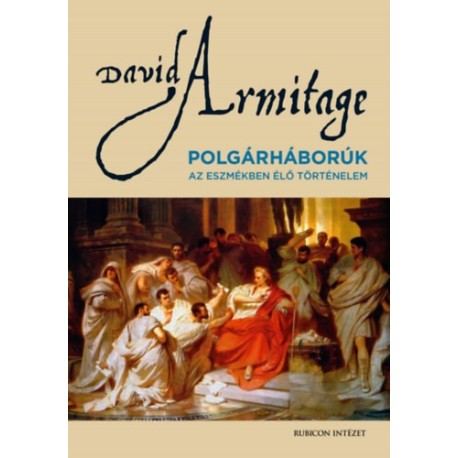 David Armitage: Polgárháborúk - Az eszmékben élő történelem