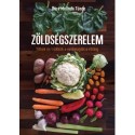 Dóra Melinda Tünde: Zöldségszerelem - Titkok és trükkök a vetőmagtól a villáig