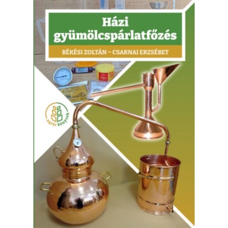 Békési Zoltán, Csarnai Erzsébet: Házi gyümölcspárlatfőzés
