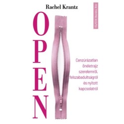 Rachel Krantz: Open - Cenzúrázatlan önéletrajz szerelemről, felszabadultságról és nyitott kapcsolatról