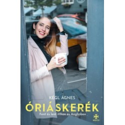 Kégl Ágnes: Óriáskerék - Fent és lent itthon és Angliában