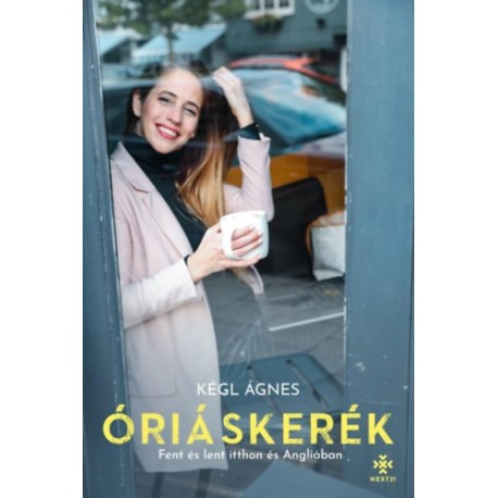 Kégl Ágnes: Óriáskerék - Fent és lent itthon és Angliában