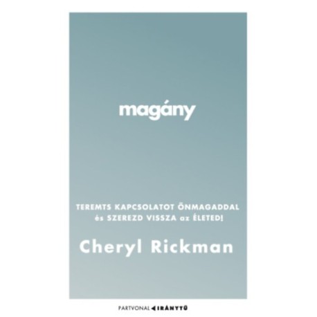 Cheryl Rickman: Magány - Teremts kapcsolatot önmagaddal és szerezd vissza az életed!