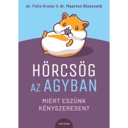 Felix Kreier, Maarten Biezeveld: Hörcsög az agyban - Miért eszünk kényszeresen?