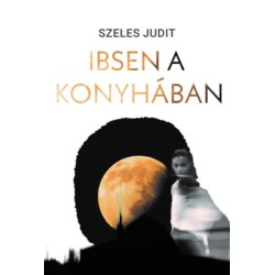 Szeles Judit: Ibsen a konyhában
