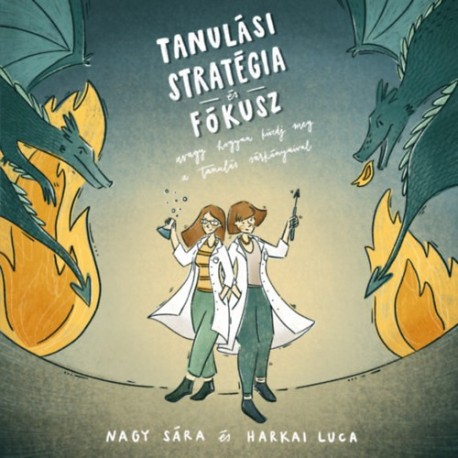 Nagy Sára, Harkai Luca: Tanulási stratégia és fókusz - avagy hogyan küzdj meg a tanulás sárkányaival