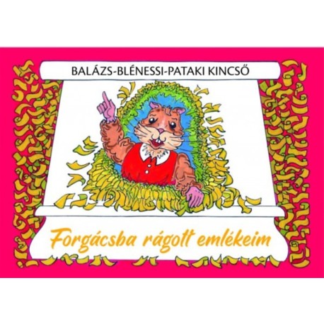Balázs-Blénessi-Pataki Kincső: Forgácsba rágott emlékeim