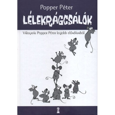 Popper Péter: Lélekrágcsálók - Válogatás Popper Péter legjobb előadásaiból