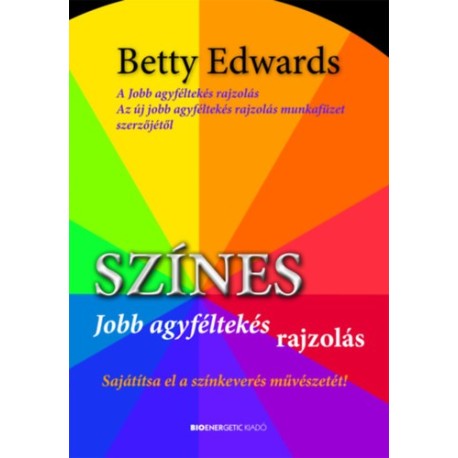 Dr. Betty Edwards: Színes jobb agyféltekés rajzolás - Sajátítsa el a színkeverés művészetét!