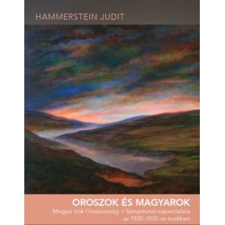 Hammerstein Judit: Oroszok és magyarok - Magyar írók Oroszország- / Szovjetunió-tapasztalata az 1920-1930-as években