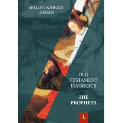 Bálint Károly Zabán: Old Testament Isagogics - The Prophets Vol. I.