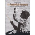 Csányi László: Az Aranypálcás Karmester - Medveczky Ádám élete és küldetése