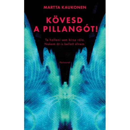 Martta Kaukonen: Kövesd a pillangót! - Te hallani sem bírsz róla. Nekem át is kellett élnem.