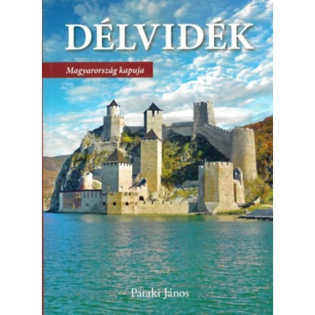 Pataki János: Délvidék - Magyarország kapuja