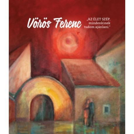 Vörös Ferenc: Az élet szép, mindenkinek tudom ajánlani