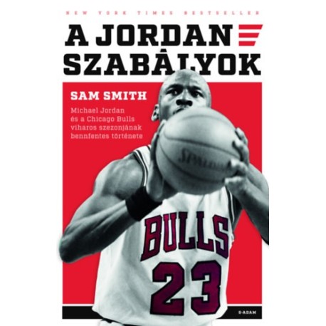 Sam Smith: A Jordan-szabályok - Michael Jordan és a Chicago Bulls viharos szezonjának bennfenntes története