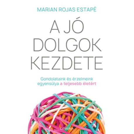 Marian Rojas Estapé: A jó dolgok kezdete - Gondolataink és érzelmeink egyensúlya a teljes életért