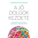 Marian Rojas Estapé: A jó dolgok kezdete - Gondolataink és érzelmeink egyensúlya a teljes életért