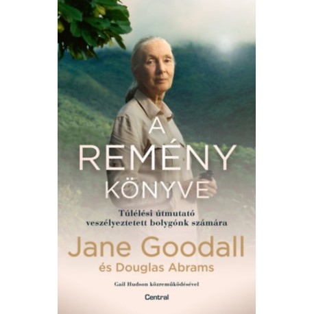Jane Goodall, Douglas Abrams: A remény könyve - Túlélési útmutató veszélyeztetett bolygónk számára