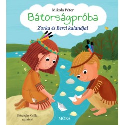 Mikola Péter: Bátorságpróba - Zorka és Berci kalandjai