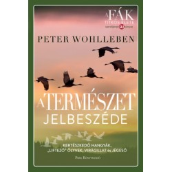Peter Wohlleben: A természet jelbeszéde - Kertészkedő hangyák, "liftező" ölyvek, virágillat és jégeső