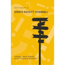 Nagy Bálint SJ: Dönts együtt Istennel - Tizenkét nagy kérdés és egy jezsuita módszer