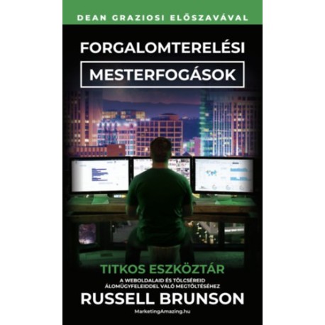 Russel Brunson: Forgalomterelési mesterfogások - Titkos eszköztár a weboldalaid és tölcséreid álomügyfelekkel való megtöltéséhez