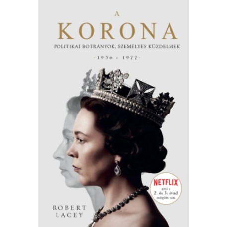 Robert Lacey: A Korona - The Crown 2. - Politikai botrányok, személyes küzdelmek 1956-1977