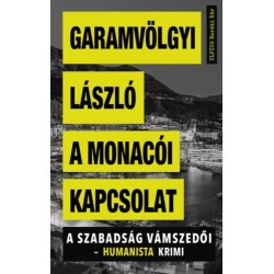 Garamvölgyi László: A monacói kapcsolat - A szabadság vámszedői - humanista krimi