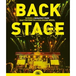 Sajó Dávid: Backstage - 10 éves a Budapest Park - igaz történetek a kulisszák mögül