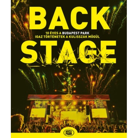 Sajó Dávid: Backstage - 10 éves a Budapest Park - igaz történetek a kulisszák mögül