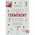 Emma Karling Widsell, Carolina Tristen: Csodás termékeny életed - Minden, amit tudnod kell a pubertástól a klimaxig