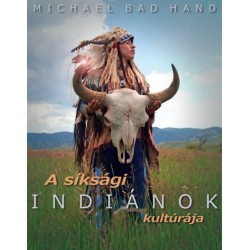 Michael Bad Hand: A síksági indiánok kultúrája