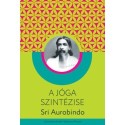 Sri Aurobindo: A jóga szintézise